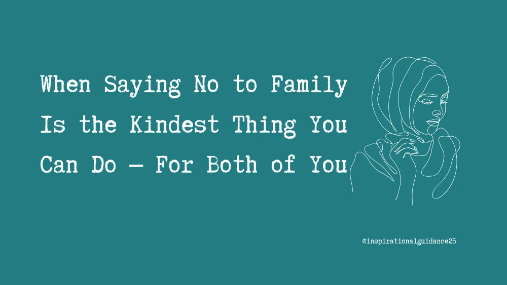 When Saying No to Family Is the Kindest Thing You Can Do — For Both of You