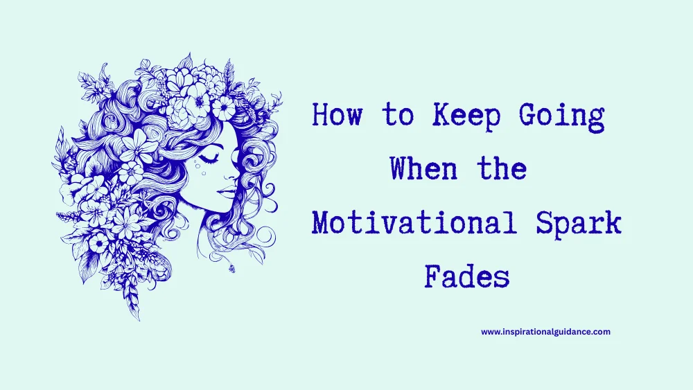 How to Keep Going When the Motivational Spark Fades