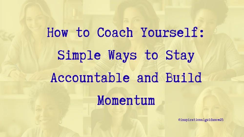 How to Coach Yourself: Simple Ways to Stay Accountable and Build Momentum